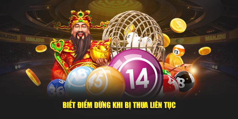 Biết điểm dừng khi bị thua liên tục