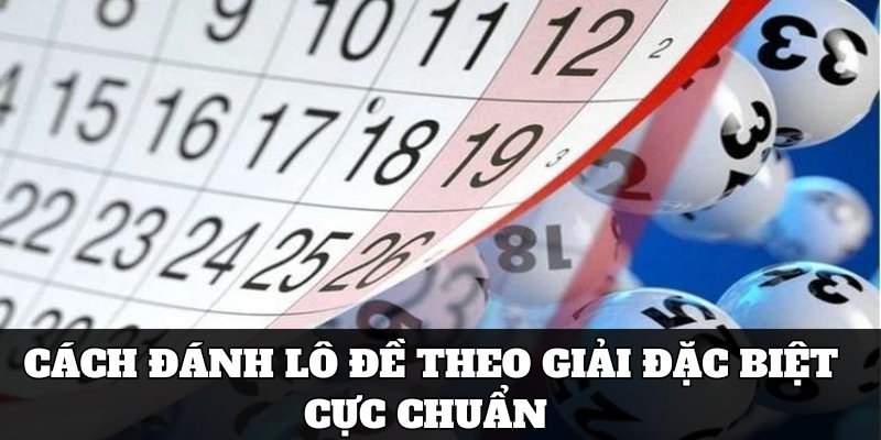 Cách Đánh Lô Đề - Phương Pháp Cá Cược Cực Chuẩn Cho Player 4 Cách đánh lô đề theo giải đặc biệt cực chuẩn