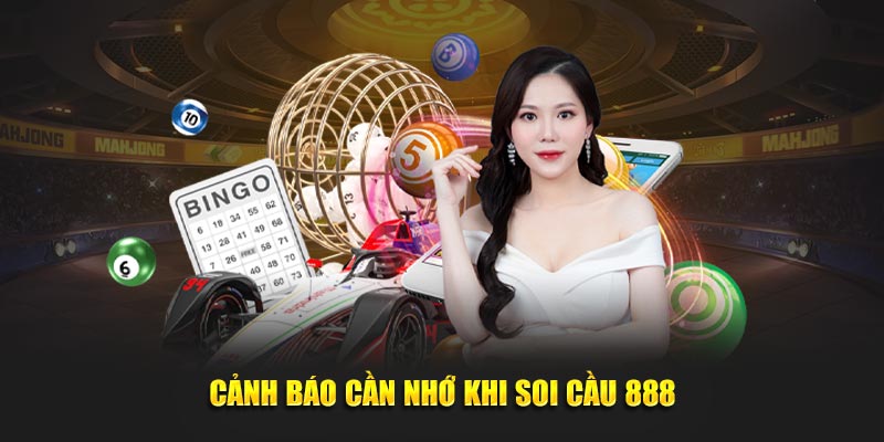 Cảnh báo cần nhớ khi soi cầu 888