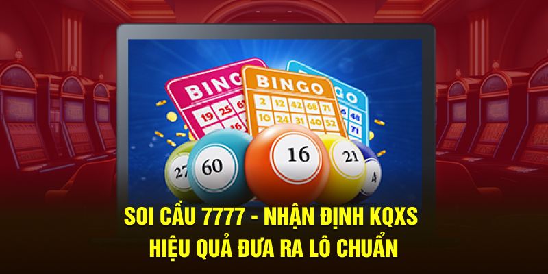 Soi Cầu 7777 - Nhận Định KQXS Hiệu Quả Đưa Ra Lô Chuẩn 1 soi-cau-7777-nhan-dinh-kqxs-hieu-qua-dua-ra-lo-chuan-